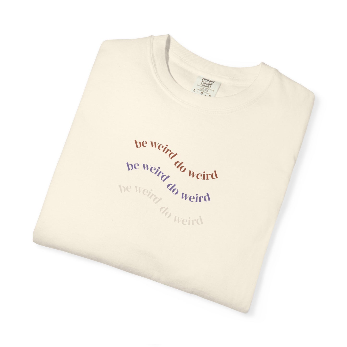 Garment-Dyed T-shirt - 'Be Weird Do Weird' Minimalistic Design