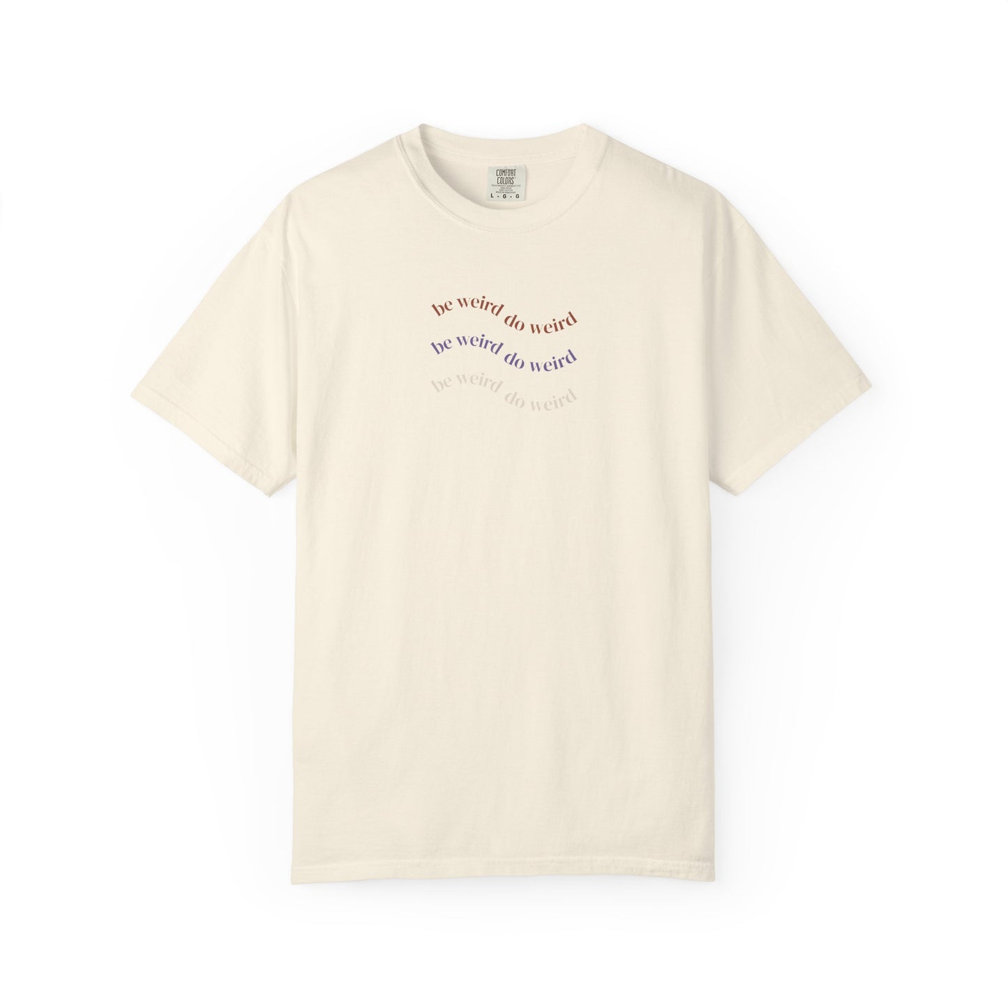 Garment-Dyed T-shirt - 'Be Weird Do Weird' Minimalistic Design