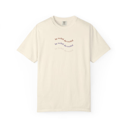 Garment-Dyed T-shirt - 'Be Weird Do Weird' Minimalistic Design